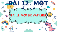 Giáo án điện tử Khoa học tự nhiên 6 bài 12 Kết nối tri thức : Một số vật liệu