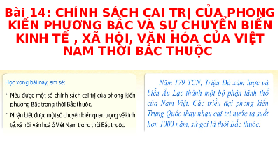 Giáo án điện tử Lịch sử 6 Bài 16 Chân trời sáng tạo: Chính sách cai trị của các triều đại phong kiến phương Bắc và sự chuyển biến của Việt Nam thời kì Bắc thuộc