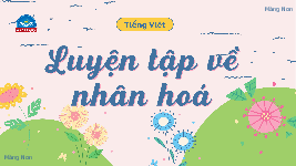 Giáo án điện tử Tiếng Việt 4 Luyện từ và câu Chân trời sáng tạo: Luyện tập về nhân hóa