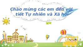 Giáo án điện tử Tự nhiên và xã hội 1 bài 1 Chân trời sáng tạo : Gia đình của em