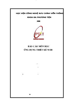 Báo cáo môn học Thiết kế Web cơ bản đề tài "Ứng dụng thiết kế Web" | Học viện Công nghệ Bưu chính Viễn thông