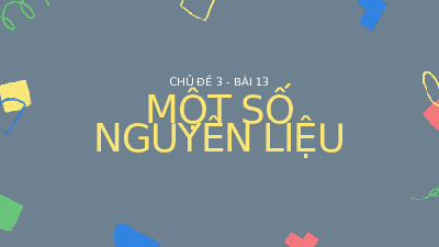 Giáo án điện tử Khoa học tự nhiên 6 bài 13 Kết nối tri thức : Một số nguyên liệu