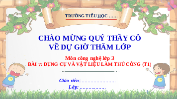 Giáo án điện tử Công nghệ 3 Bài 7 Kết nối tri thức: Dụng cụ và vật liệu làm thủ công