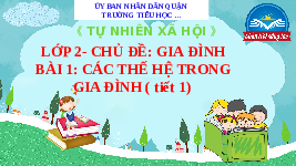 Giáo án điện tử Tự nhiên và xã hội 2  Bài 1 Chân trời sáng tạo : Các thế hệ trong gia đình.