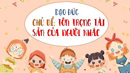 Giáo án điện tử Đạo đức 4 Bài 6 Cánh diều: Em tôn trọng tài sản người khác (tiết 1)