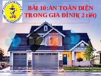 Giáo án điện tử Công nghệ 6 Bài 10 Chân trời sáng tạo: An toàn điện trong gia đình