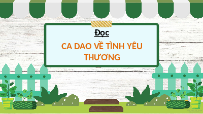 Giáo án điện tử Tiếng Việt 4 Tập Đọc Chân trời sáng tạo: Ca dao về tình yêu thương