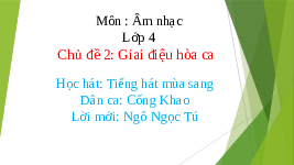 Giáo án điện tử Âm nhạc 4 Chủ đề 2 Chân trời sáng tạo Học hát: Tiếng hát mùa sang