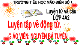 Giáo án điện tử Tiếng Việt 4 Cánh diều: Luyện tập về động từ