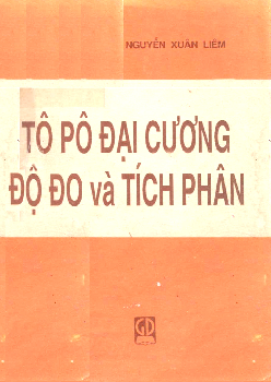 Giáo trình Tôpô đại cương phần Độ đo và tích phân (Nguyễn Xuân Liêm)