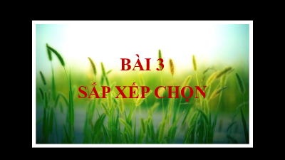 Bài giảng điện tử môn Tin học 7 Chủ Đề F Bài 3: Sắp xếp chọn | Cánh diều