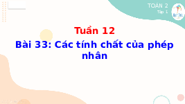 Giáo án điện tử Toán 4 Tuần 12 Bài 33 Cánh diều: Các tính chất của phép nhân