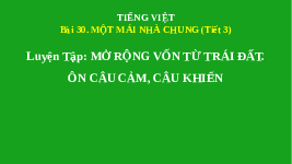 Giáo án điện tử Tiếng Việt 3 Tập 2 Bài 30 Kết nối tri thức: Một mái nhà chung - Luyện tập