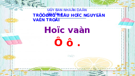 Giáo án điện tử Tiếng việt 1 bài 1 Chân trời sáng tạo: Ơ ơ dấu nặng