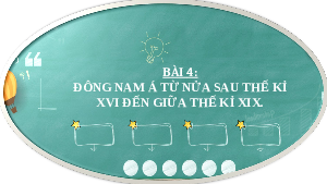 Giáo án điện tử Lịch Sử 8 KNTT - Bài 4  Kết Nối Tri Thức:  ĐÔNG NAM Á TỪ NỬA SAU THẾ KỈ XVI ĐẾN GIỮA THẾ KỈ XIX.