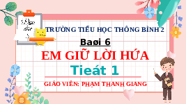 Giáo án điện tử Đạo đức 3 Bài 6 Tiết 1 Chân trời sáng tạo: Em giữ lời hứa