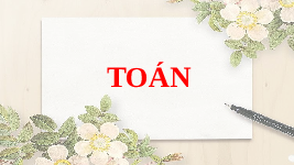 Giáo án điện tử Toán 1 Chương 1 Cánh diều: Các số 1,2,3