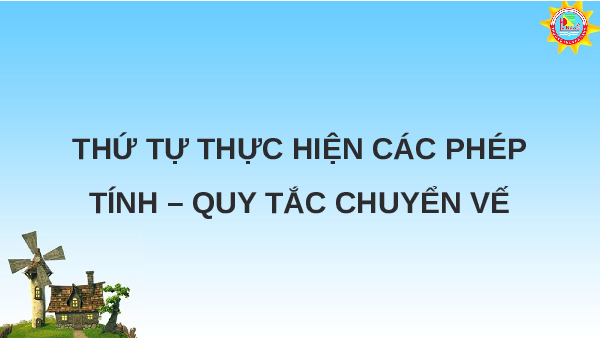 Bài giảng điện tử môn Toán 7 Chương 1 Bài 4: Thứ tự thực hiện các phép tính sách Kết nối tri thức với cuộc sống