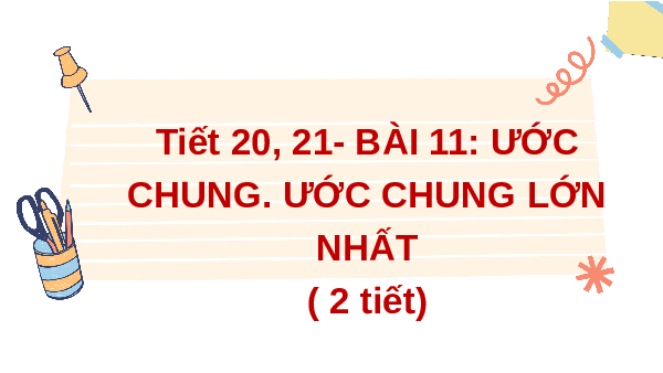 Giáo án điện tử Toán 6 Bài 11 Kết nối tri thức: Ước chung. Ước chung lớn nhất