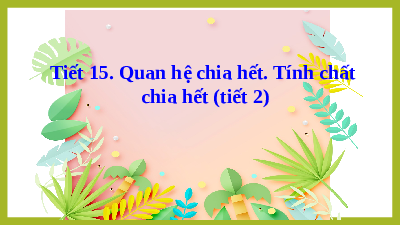 Giáo án điện tử Toán 6 Bài 7 Cánh diều: Quan hệ chia hết. Tính chất chia hết (tiết 2)
