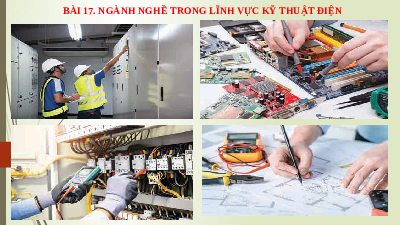 Giáo án điện tử Công nghệ 8 Bài 17 Kết nối tri thức: Ngành nghề trong lĩnh vực kĩ thuật điện