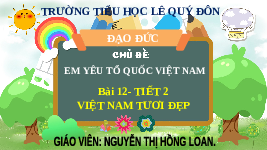 Giáo án điện tử Đạo đức 3 Bài 12 Tiết 2 Chân trời sáng tạo: Việt Nam tươi đẹp