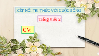 Giáo án điện tử Tiếng Việt 2 Tập 1 Bài 1 Kết nối tri thức: Tôi là học sinh lớp 2