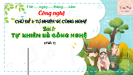 Giáo án điện tử Công nghệ 3 Bài 1 Kết nối tri thức: Tự nhiên và công nghệ