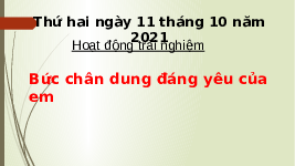Giáo án điện tử Hoạt động trải nghiệm 1 bài 4 Chân trời sáng tạo : Bức chân dung đáng yêu của em
