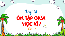 Giáo án điện tử Tiếng Việt 4 Cánh diều: Ôn tập giữa học kì 1 (tiết 1)