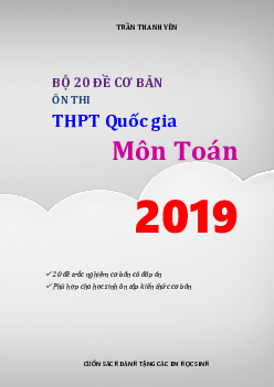 Bộ 20 đề cơ bản ôn thi THPT Quốc gia 2019 môn Toán – Trần Thanh Yên