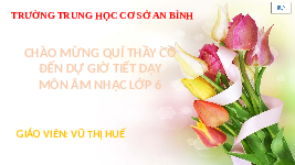 Giáo án điện tử Âm nhạc 6 Chân trời sáng tạo Chủ đề 3 Tiết 11: Ôn tập bài Niềm tin thắp sáng trong tim em