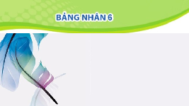 Giáo án điện tử Toán 3 Chương 1 Cánh diều: Bảng nhân 6