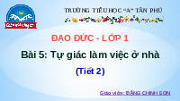 Giáo án điện tử Đạo đức 1 Bài 5 Chân trời sáng tạo : Tự giác làm việc ở nhà