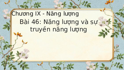 Giáo án điện tử Khoa học tự nhiên 6 bài 46 Kết nối tri thức : Năng lượng và truyền năng lượng