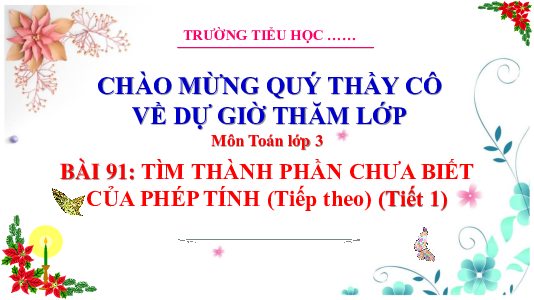 Bài 91: Tìm thành phần chưa biết của phép tính (tiếp theo) - Tiết 1 | Bài giảng PowerPoint Toán 3 | Cánh Diều