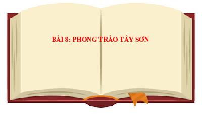 Bài 8: Phong trào Tây Sơn | Bài giảng PowerPoint Lịch sử 8 | Kết nối tri thức