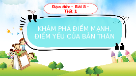 Giáo án điện tử Đạo đức 3 Bài 8 Tiết 1 Chân trời sáng tạo: Khám phá điểm mạnh, điểm yếu của bản thân
