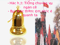 Giáo án điện tử Âm nhạc 6 Chân trời sáng tạo Chủ đề 2 Tiết 1: Học bài hát Tiếng chuông và ngọn cờ