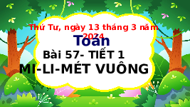 Giáo án điện tử Toán 4 Bài 57 Chân trời sáng tạo: Mi-li mét vuông