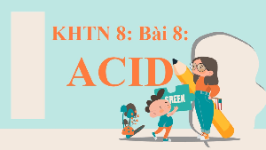 Giáo án điện tử Khoa học tự nhiên 8 Bài 8 Kết nối tri thức: Acid
