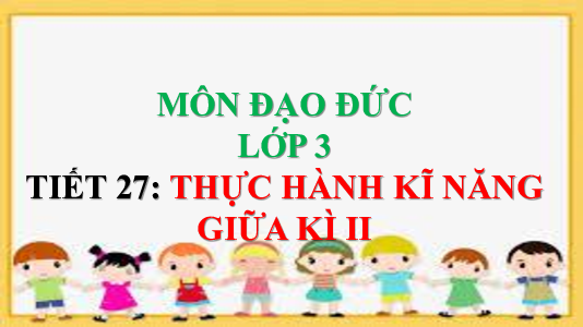 Thực hành kỹ năng giữa học kỳ 1 | Bài giảng PowerPoint Đạo Đức 3 | Kết nối tri thức