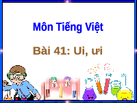 Giáo án điện tử Tiếng việt 1 bài 2 Chân trời sáng tạo: Học vần: ui, ưi