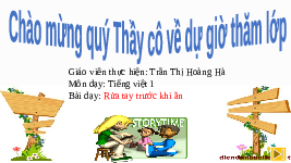 Giáo án điện tử Tiếng việt 1 bài 1 Chân trời sáng tạo : Rửa tay trước khi ăn