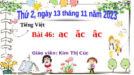 Giáo án điện tử Tiếng Việt 1 Tập 1 Bài 46 Kết nối tri thức: Ac, ăc, âc