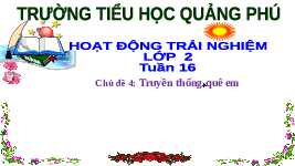 Giáo án điện tử Hoạt động trải nghiệm 2 Chủ đề 4 Cánh diều: Truyền thống quê em