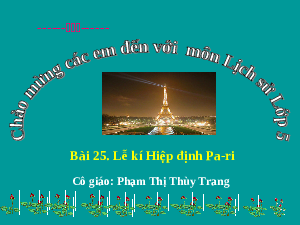 Giáo án điện tử Lịch sử và địa lí  5 Bài 25 Chân trời sáng tạo: lễ kí hiệp định pa - ri