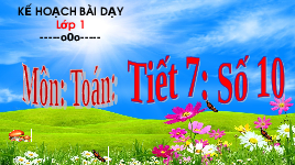 Giáo án điện tử Toán 1 Chương 1 Cánh diều: Số 10