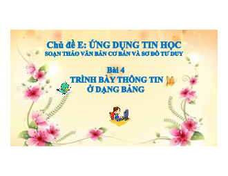 Chủ đề E. Bài 4: Trình bày ở dạng bảng | Bài giảng PowerPoint Tin 6 | Cánh diều