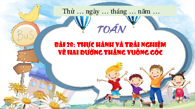 Bài giảng điện tử môn Toán 4 | Tiết 1. Bài 28. Thực hành và trải nghiệm vẽ hai đường thẳng vuông góc  | Kết nối tri thức